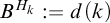upper B Superscript upper H Super Subscript k Superscript Baseline colon equals d left parenthesis k right parenthesis