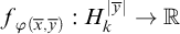 f Subscript phi left parenthesis x overbar comma y overbar right parenthesis Baseline colon upper H Subscript k Superscript StartAbsoluteValue y overbar EndAbsoluteValue Baseline right arrow double struck upper R