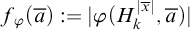 f Subscript phi Baseline left parenthesis a overbar right parenthesis colon equals StartAbsoluteValue phi left parenthesis upper H Subscript k Superscript StartAbsoluteValue x overbar EndAbsoluteValue Baseline comma a overbar right parenthesis EndAbsoluteValue