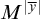 upper M Superscript StartAbsoluteValue y overbar EndAbsoluteValue