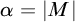alpha equals StartAbsoluteValue upper M EndAbsoluteValue