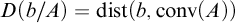 upper D left parenthesis b divided by upper A right parenthesis equals backslash operatorname d i s t left parenthesis b comma backslash operatorname c o n v left parenthesis upper A right parenthesis right parenthesis