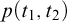 p left parenthesis t 1 comma t 2 right parenthesis