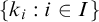 StartSet k Subscript i Baseline colon i element of upper I EndSet