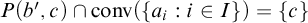 upper P left parenthesis b prime comma c right parenthesis intersection backslash operatorname c o n v left parenthesis StartSet a Subscript i Baseline colon i element of upper I EndSet right parenthesis equals StartSet c EndSet