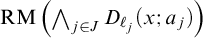 backslash operatorname upper R upper M left parenthesis backslash leftwedge Underscript j element of upper J Endscripts upper D Subscript script l Sub Subscript j Subscript Baseline left parenthesis x semicolon a Subscript j Baseline right parenthesis right parenthesis