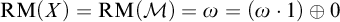 backslash operatorname upper R upper M left parenthesis upper X right parenthesis equals backslash operatorname upper R upper M left parenthesis script upper M right parenthesis equals omega equals left parenthesis omega dot 1 right parenthesis circled plus 0