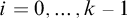 i equals 0 comma midline horizontal ellipsis comma k minus 1
