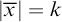 StartAbsoluteValue x overbar EndAbsoluteValue equals k