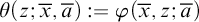 theta left parenthesis z semicolon x overbar comma a overbar right parenthesis colon equals phi left parenthesis x overbar comma z semicolon a overbar right parenthesis