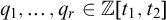 q 1 comma midline horizontal ellipsis comma q Subscript r Baseline element of double struck upper Z t 1 comma t 2