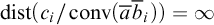 backslash operatorname d i s t left parenthesis c Subscript i Baseline divided by backslash operatorname c o n v left parenthesis a overbar ModifyingAbove bar With bar b i right parenthesis right parenthesis equals infinity
