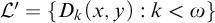 script upper L prime equals StartSet upper D Subscript k Baseline left parenthesis x comma y right parenthesis colon k less than omega EndSet