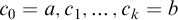c 0 equals a comma c 1 comma midline horizontal ellipsis comma c Subscript k Baseline equals b