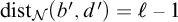 backslash operatorname d i s t Subscript script upper N Baseline left parenthesis b prime comma d prime right parenthesis equals script l minus 1