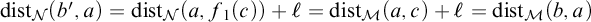 backslash operatorname d i s t Subscript script upper N Baseline left parenthesis b prime comma a right parenthesis equals backslash operatorname d i s t Subscript script upper N Baseline left parenthesis a comma f 1 left parenthesis c right parenthesis right parenthesis plus script l equals backslash operatorname d i s t Subscript script upper M Baseline left parenthesis a comma c right parenthesis plus script l equals backslash operatorname d i s t Subscript script upper M Baseline left parenthesis b comma a right parenthesis