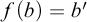 f left parenthesis b right parenthesis equals b prime