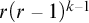r left parenthesis r minus 1 right parenthesis Superscript k minus 1