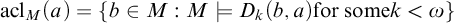 backslash operatorname a c l Subscript upper M Baseline left parenthesis a right parenthesis equals StartSet b element of upper M colon upper M models upper D Subscript k Baseline left parenthesis b comma a right parenthesis forsome k less than omega EndSet