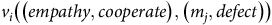 v Subscript i Baseline left parenthesis left parenthesis e m p a t h y comma c o o p e r a t e right parenthesis comma left parenthesis m Subscript j Baseline comma d e f e c t right parenthesis right parenthesis