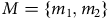 upper M equals StartSet m 1 comma m 2 EndSet
