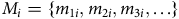 upper M Subscript i Baseline equals StartSet m Subscript 1 i Baseline comma m Subscript 2 i Baseline comma m Subscript 3 i Baseline comma ellipsis EndSet