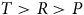 upper T greater than upper R greater than upper P