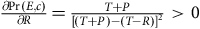 StartFraction partial differential normal upper P normal r left parenthesis upper E comma c right parenthesis Over partial differential upper R EndFraction equals StartFraction upper T plus upper P Over left bracket left parenthesis upper T plus upper P right parenthesis minus left parenthesis upper T minus upper R right parenthesis right bracket squared EndFraction greater than 0