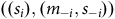 left parenthesis left parenthesis s Subscript i Baseline right parenthesis comma left parenthesis m Subscript negative i Baseline comma s Subscript negative i Baseline right parenthesis right parenthesis