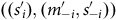 left parenthesis left parenthesis s prime Subscript i Baseline right parenthesis comma left parenthesis m prime Subscript negative i Baseline comma s prime Subscript negative i Baseline right parenthesis right parenthesis