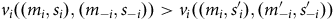 v Subscript i Baseline left parenthesis left parenthesis m Subscript i Baseline comma s Subscript i Baseline right parenthesis comma left parenthesis m Subscript negative i Baseline comma s Subscript negative i Baseline right parenthesis right parenthesis greater than v Subscript i Baseline left parenthesis left parenthesis m Subscript i Baseline comma s prime Subscript i Baseline right parenthesis comma left parenthesis m prime Subscript negative i Baseline comma s prime Subscript negative i Baseline right parenthesis right parenthesis