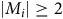 StartAbsoluteValue upper M Subscript i Baseline EndAbsoluteValue greater than or equals 2