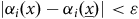 StartAbsoluteValue alpha Subscript i Baseline left parenthesis x right parenthesis minus alpha Subscript i Baseline left parenthesis x underbar right parenthesis EndAbsoluteValue less than epsilon