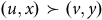 left parenthesis u comma x right parenthesis succeeds left parenthesis v comma y right parenthesis