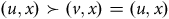 left parenthesis u comma x right parenthesis succeeds left parenthesis v comma x right parenthesis equals left parenthesis u comma x right parenthesis