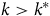 k greater than k Superscript asterisk