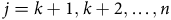 j equals k plus 1 comma k plus 2 comma ellipsis comma n