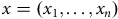 x equals left parenthesis x 1 comma ellipsis comma x Subscript n Baseline right parenthesis