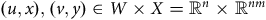 left parenthesis u comma x right parenthesis comma left parenthesis v comma y right parenthesis element of upper W times upper X equals double struck upper R Superscript n Baseline times double struck upper R Superscript n m