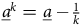 a underbar Superscript k Baseline equals a underbar minus StartFraction 1 Over k EndFraction