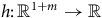h colon double struck upper R Superscript 1 plus m Baseline right arrow double struck upper R