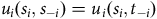 u Subscript i Baseline left parenthesis s Subscript i Baseline comma s Subscript negative i Baseline right parenthesis equals u Subscript i Baseline left parenthesis s Subscript i Baseline comma t Subscript negative i Baseline right parenthesis