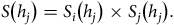 upper S left parenthesis h Subscript j Baseline right parenthesis equals upper S Subscript i Baseline left parenthesis h Subscript j Baseline right parenthesis times upper S Subscript j Baseline left parenthesis h Subscript j Baseline right parenthesis period