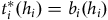 t Subscript i Superscript asterisk Baseline left parenthesis h Subscript i Baseline right parenthesis equals b Subscript i Baseline left parenthesis h Subscript i Baseline right parenthesis