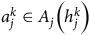 a Subscript j Superscript k Baseline element of upper A Subscript j Baseline left parenthesis h Subscript j Superscript k Baseline right parenthesis