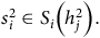 s Subscript i Superscript 2 Baseline element of upper S Subscript i Baseline left parenthesis h Subscript j Superscript 2 Baseline right parenthesis period
