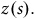 z left parenthesis s right parenthesis period