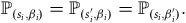 double struck upper P Subscript left parenthesis s Sub Subscript i Subscript comma beta Sub Subscript i Subscript right parenthesis Baseline equals double struck upper P Subscript left parenthesis s prime Sub Subscript i Subscript comma beta Sub Subscript i Subscript right parenthesis Baseline equals double struck upper P Subscript left parenthesis s Sub Subscript i Subscript comma beta Sub Subscript i Sub Superscript prime Subscript right parenthesis Baseline period