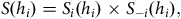 upper S left parenthesis h Subscript i Baseline right parenthesis equals upper S Subscript i Baseline left parenthesis h Subscript i Baseline right parenthesis times upper S Subscript negative i Baseline left parenthesis h Subscript i Baseline right parenthesis comma
