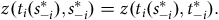 z left parenthesis t Subscript i Baseline left parenthesis s Subscript negative i Superscript asterisk Baseline right parenthesis comma s Subscript negative i Superscript asterisk Baseline right parenthesis equals z left parenthesis t Subscript i Baseline left parenthesis s Subscript negative i Superscript asterisk Baseline right parenthesis comma t Subscript negative i Superscript asterisk Baseline right parenthesis period